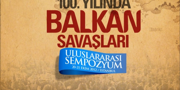 “100. Yılında Balkan Savaşları Uluslararası Sempozyumu”