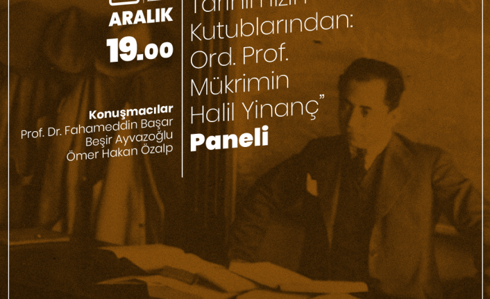 “Cumhuriyet tarihimizin kutublarından: ord. Prof. Mükrimin halil yinanç” paneli 21 aralık’ta zks’de