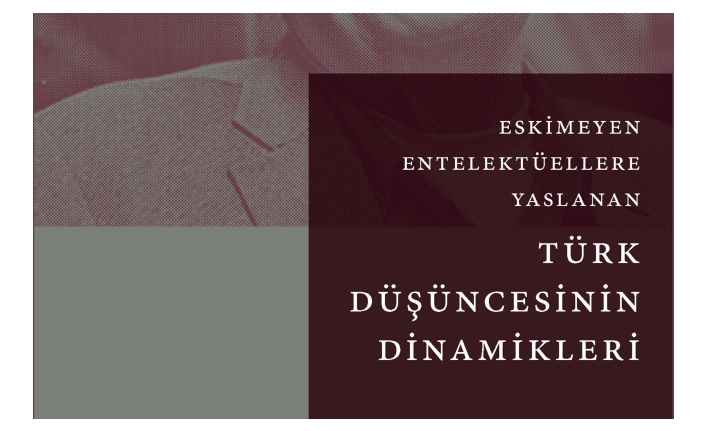 ‘Eskimeyen Entelektüellere Yaslanan Türk Düşüncesinin Dinamikleri’ Kitabı Okuyucuyla Buluşuyor