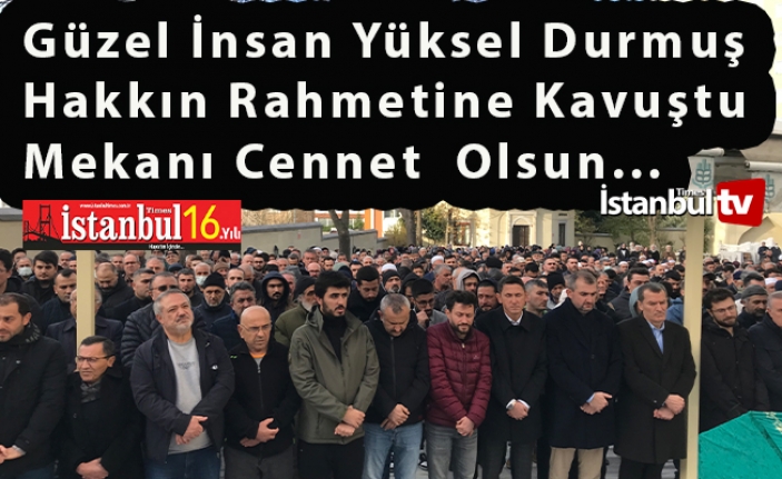 Güzel İnsan Yüksel Durmuş Hakkın Rahmetine Kavuştu