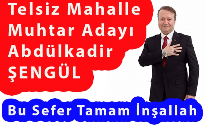 Telsiz Mahalle Muhtarı Kadir Şengül : Bu Sefer Tamam İnşallah Dedi