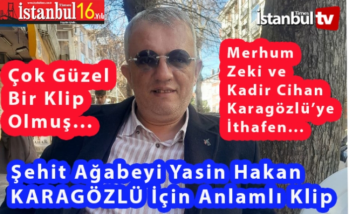 Şehit Ağabeği, Üstat Yasin Hakan Karagözlü'ye Güzel Klip