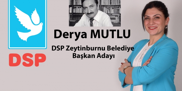 DSP’nin Zeytinburnu Adayı Derya Mutlu Oldu  