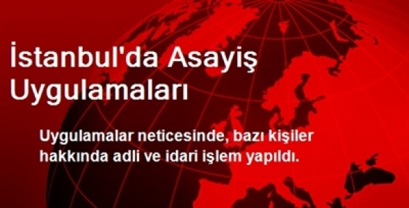  İstanbul'da Asayiş Uygulamaları