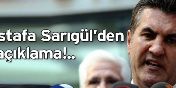 Mustafa Sarıgül’den ilk açıklama