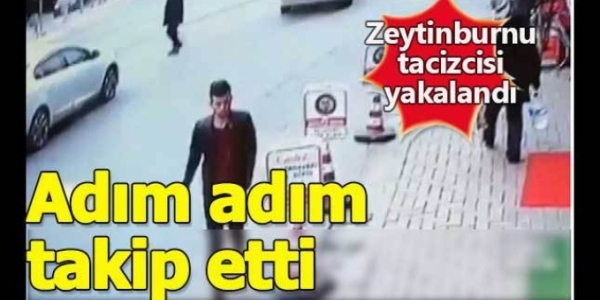 Zeytinburnu tacizcisi yakalandı