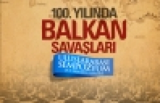 “100. Yılında Balkan Savaşları Uluslararası...