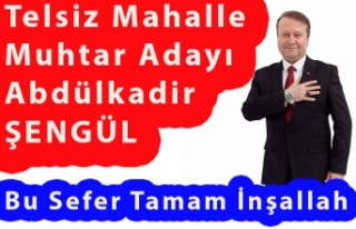 Telsiz Mahalle Muhtarı Kadir Şengül : Bu Sefer...