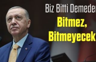 Biz Bitti Demeden Bitmez Sözünü Bir Genel Başkan...