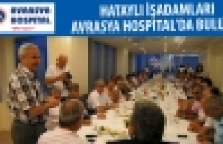 HATAYLI İŞADAMLARI AVRASYA HOSPITALDA BULUŞTU