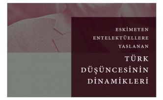 ‘Eskimeyen Entelektüellere Yaslanan Türk Düşüncesinin Dinamikleri’ Kitabı Okuyucuyla Buluşuyor