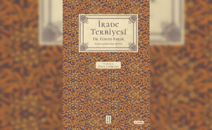 İbrahim Ethem’in kitabı olan Terbiye-i İrade, günümüz Türkçesiyle okurla buluştu.