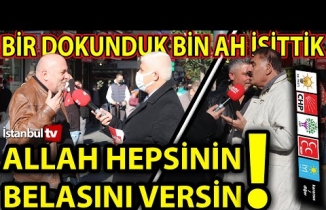 (SAYAÇLI ANKET) ALLAH HEPSİNİN BELASINI VERSİN...BİR SORDUK BİN AH İŞİTTİK ...