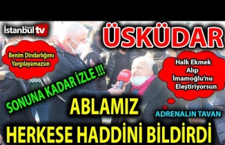 ÜSKÜDAR'DA ORTALIK KARIŞTI DÜZEN BOZULDU,ABLAMIZ "AKP" NİN ARTIK ÜLKEYİ YÖNETMEDİĞİNİ SÖYLEDİ